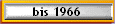 bis 1966
